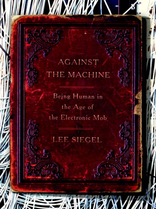 Title details for Against the Machine by Lee Siegel - Available